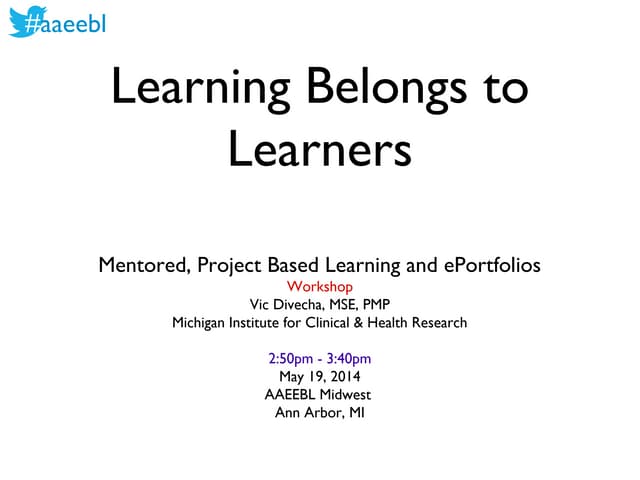 Let Learners Drive Learning (AAEEBL Midwest Regional Conf 2014)