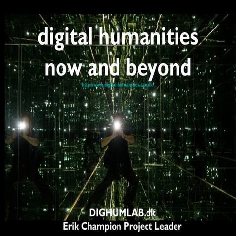 digital humanities now and beyond-Erik Champion