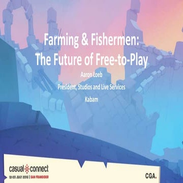 Farming & Fishermen: The Future of Free-to-Play | Aaron Loeb | PPTX