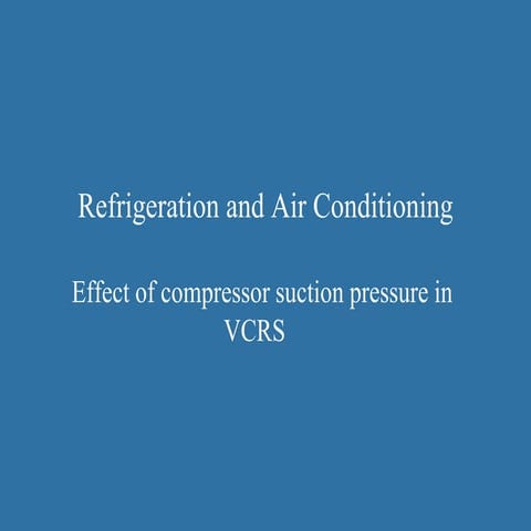 Effect of compressor suction pressure in Vapor Compression Refrigeration Syst...