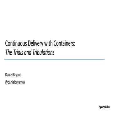 #AATC2017: "Continuous Delivery with Containers: The Trials and Tribulations"