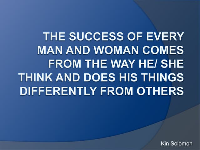 The success of men  comes from the way