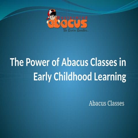 The Power Of Abacus Classes In Early Childhood | PPTX