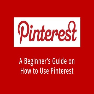 A Beginner's Guide on How to Use Pinterest