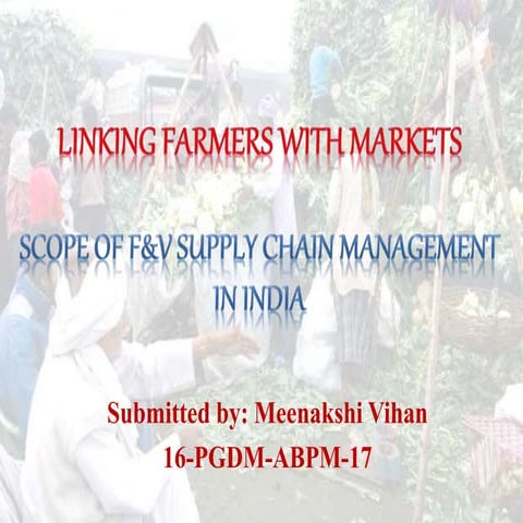 Linking Farmers with Markets - Scope of F & V SCM in India