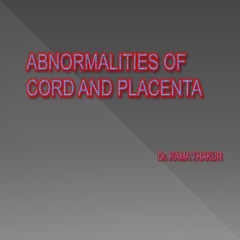 Abnormalities of cord & placenta