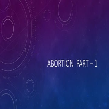 abortion gynaecology part 1 pptx........ | PPTX
