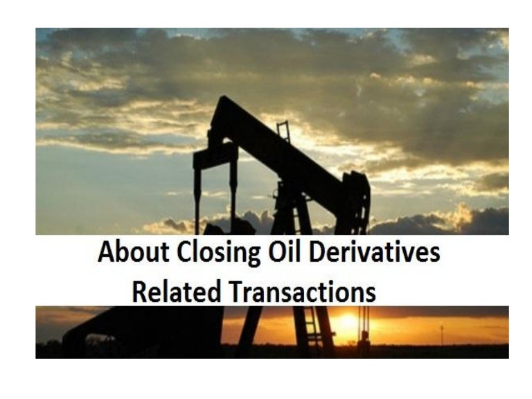 About Closing Oil Derivatives Related Transactions