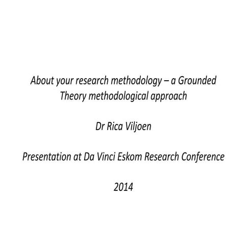 About your research methodology   grounded theory. rica viljoen. eskom