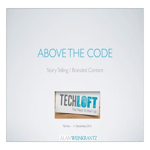 Above The Code (TM)  Story Telling & Branded Content -  : TechLoft / Tel Aviv...