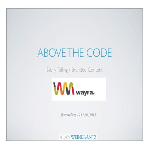 Above the code   story telling : branded content  : wayra - buenos aires