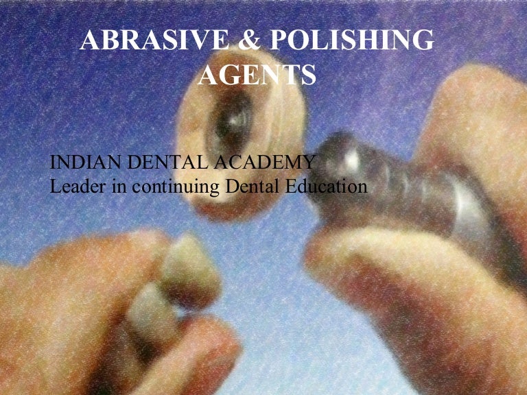 Abrasive and polishing agents/ dental courses