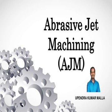 Abrasive jet machining (ajm)