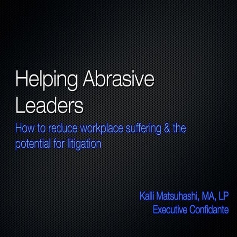 Helping Abrasive Leaders: How to reduce workplace suffering & the potential f...
