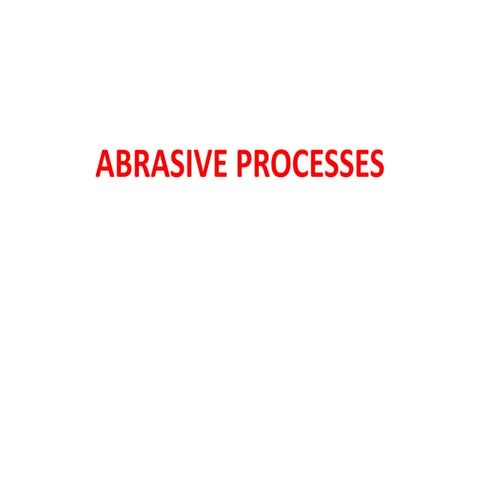 ABRASIVE PROCESSES.pptx