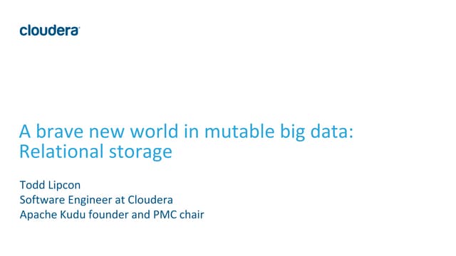 A brave new world in mutable big data  relational storage (Strata NYC 2017)