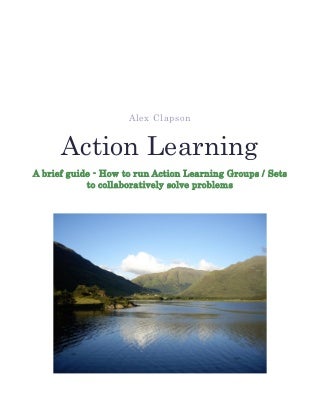 A brief guide - How to run Action Learning Groups - Sets - A free guide to collaborative problem solving by Alex Clapson