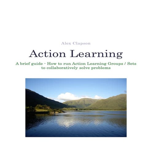 A brief guide - How to run Action Learning Groups - Sets - A free guide to co...