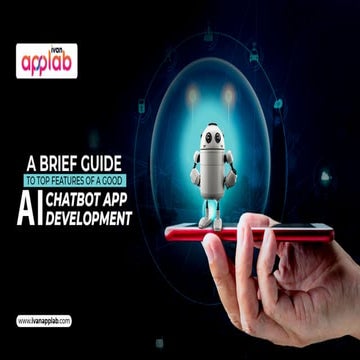 A Brief Guide To Top Features Of A Good AI Chatbot App Development.pdf