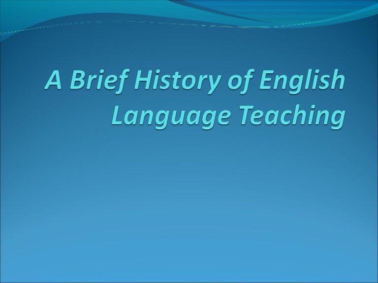 A brief history of english language teaching