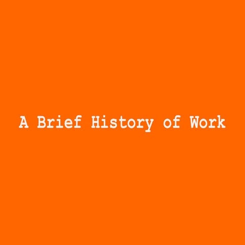 A Brief History Of Work