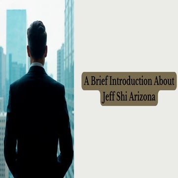 A Brief Introduction About Jeff Shi Arizona | PDF