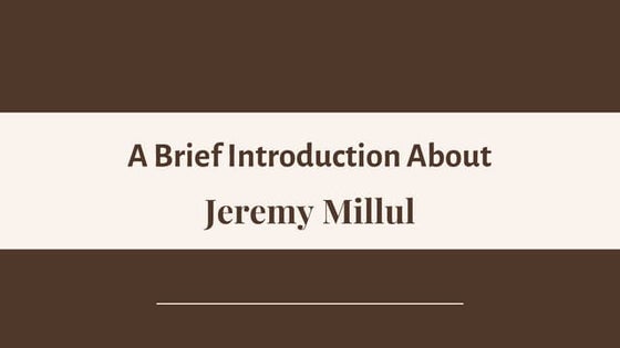 A Brief Introduction About Jeremy Millul