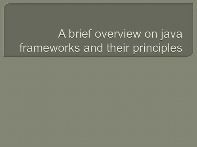 A brief overview of java frameworks