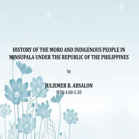 HISTORY OF THE MORO AND INDIGENOUS PEOPLE IN MINSUPALA UNDER THE REPUBLIC OF ...