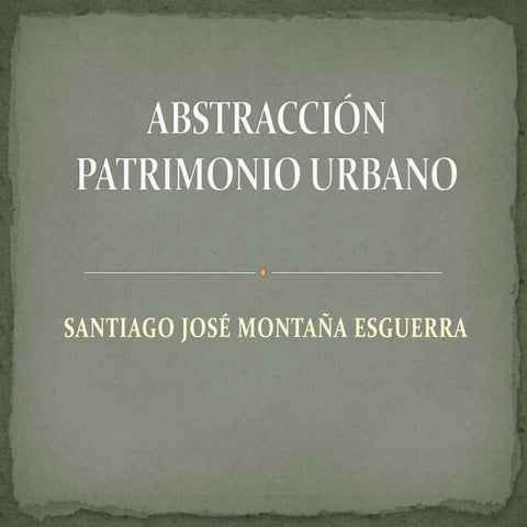 Abstracción patrimonio urbano semana 10