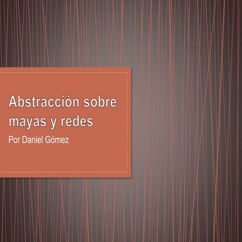Abstracción sobre mayas y redes
