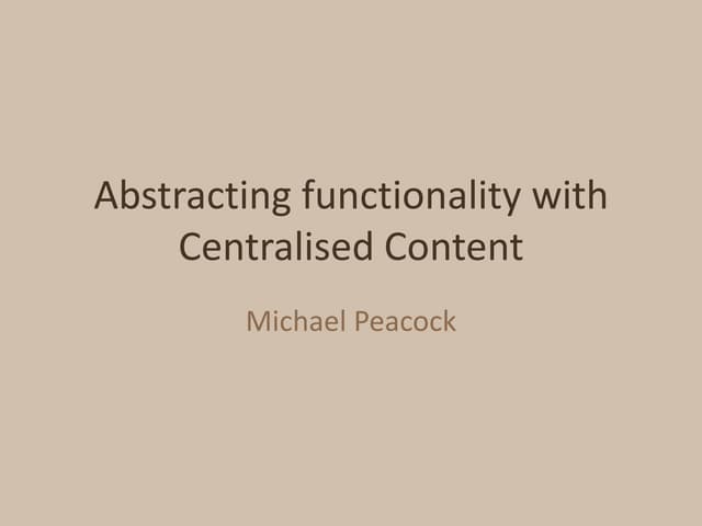 Abstracting functionality with centralised content