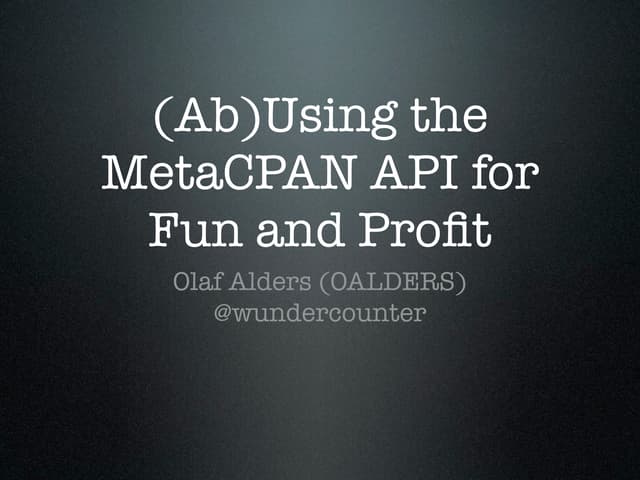 (Ab)Using the MetaCPAN API for Fun and Profit