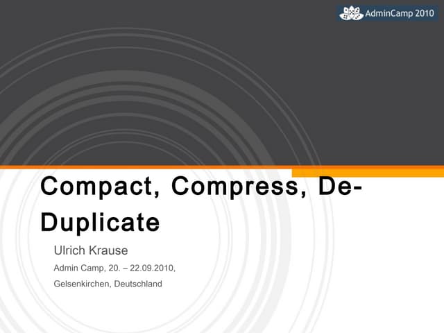 Compact, Compress, De-DUplicate