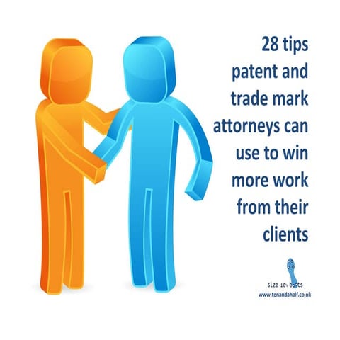 28 tips patent and trade mark attorneys can use to win more work from existin...