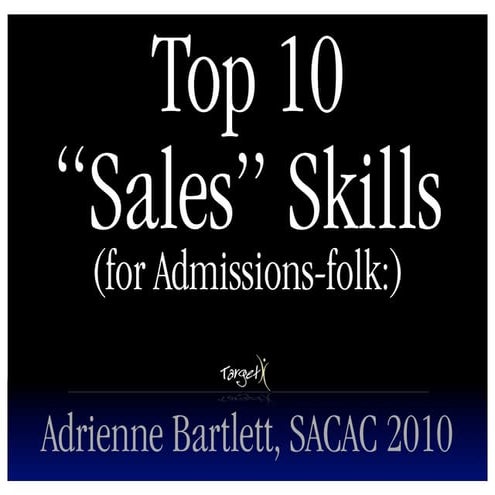 Top 10 Sales Skills for Admissions-folk SACAC 2010