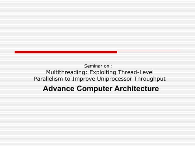 Multithreading: Exploiting Thread-Level  Parallelism to Improve Uniprocessor ...
