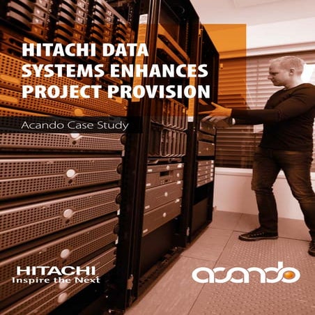 HITACHI DATA SYSTEMS ENHANCES PROJECT PROVISION Acando Case Study
