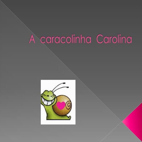 A  caracolinha  carolina