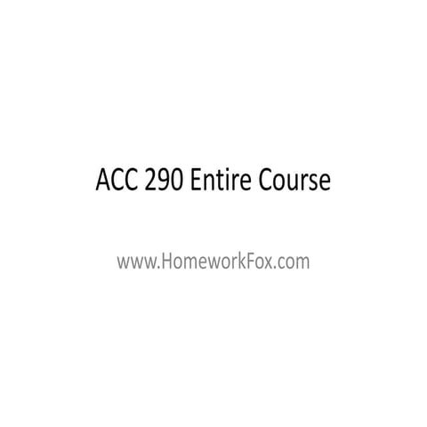 Buy this tutorial at www.HomeworkFox.com Acc 290 entire course + Final ...