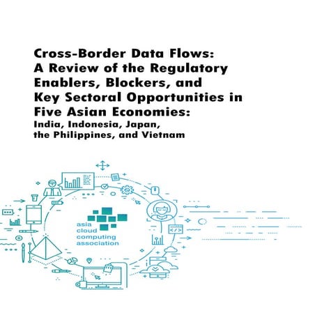 2018 Cross-Border Data Flows: A Review of the Regulatory Enablers, Blockers, ...