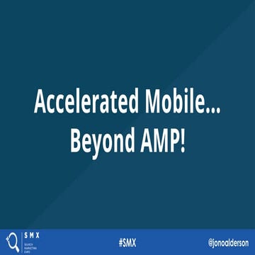 Accelerated Mobile - Beyond AMP