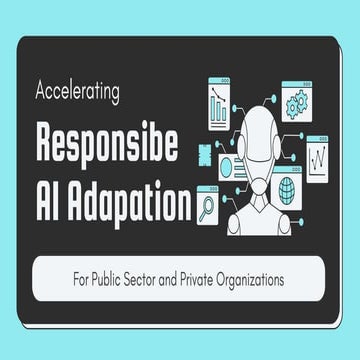 Accelerating Responsible AI Adoption in Public Sector and Private Organizations.