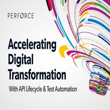 Accelerating Digital Transformation With API Lifecycle & Test ...