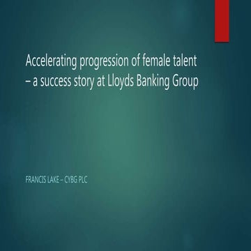 Case Study: Accelerating Female Talent Progression Francis Lake, Head of Orga...