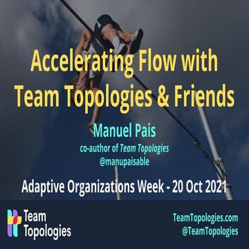 Accelerating Flow with Team Topologies & Friends @ Adaptive Organizations Wee...