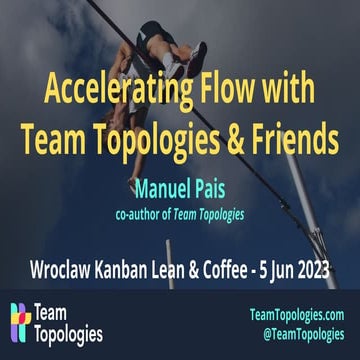 Accelerating Flow with Team Topologies & Friends @ Wroclaw Kanban, Lean & Cof...