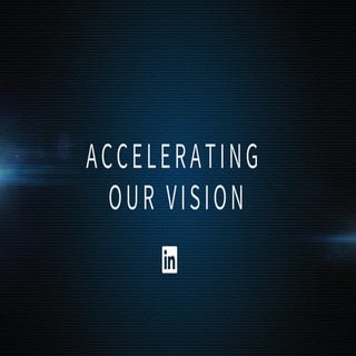 Accelerating LinkedIn’s Vision Thro...