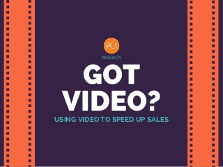 Got Video?: Using Video to Speed up Sales