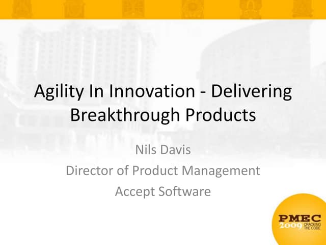 Agility In Innovation - Delivering Breakthrough Products